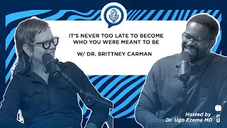 It's Never Too Late To Become Who You Were Meant To Be with Dr. Brittney Carman | #TheLastZebraPod