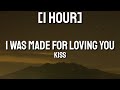 Kiss - I Was Made For Loving You [1HOUR] (Lyrics) | I was made for lovin' you, baby [TikTok Song]