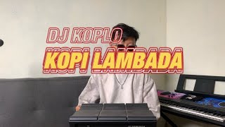 Download lagu DJ KOPLO KOPI LAMBADA MENGKANE