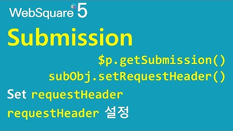 $p - getSubmission() & subObj.setRequestHeader() | $p | WebSquare5 - Quick Guide