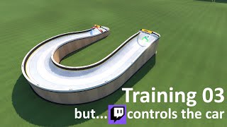 Training - 03, but... Twitch Chat controls the car