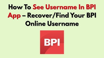 How To See Username In BPI App – Recover/Find Your BPI Online Username