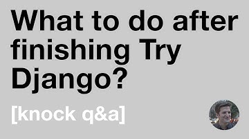What to do after finishing Try Django? [Knock Q&A]