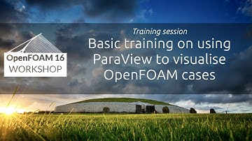 [16th OpenFOAM Workshop] Basic training on using ParaView to visualise OpenFOAM cases