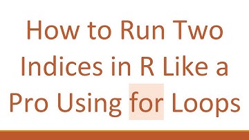 How to Run Two Indices in R Like a Pro Using for Loops