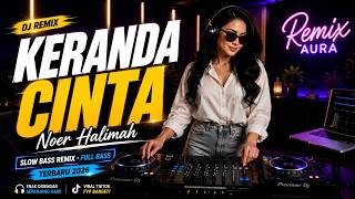 🔥 DJ KERANDA CINTA - Noer Halimah  Slow Bass Remix Full Bass Terbaru 2026 Dangdut Lawas Viral TikTok