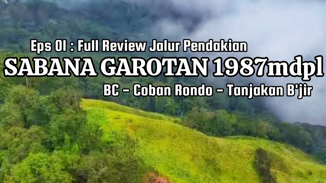 Eps 01 : Pendakian SABANA GAROTAN 1987mdpl‼️ Melihat COBAN RONDO Dari Atas⁉️ Menuju Tanjakan B'jir❗️