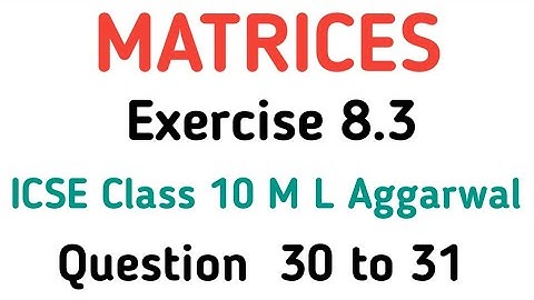 Matrices Class 10 ICSE | Ex 8.3 Q.No  30 to 36 ICSE Class 10 Matrices M L Aggarwal | Math Axis