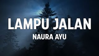 Naura Ayu  -  Lampu Jalan [ Lyrics Video  ]