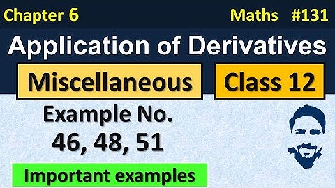 Miscellaneous Chapter 6 Class 12 (Examples 46, 48, 51) | Application of Derivatives Class 12th Maths