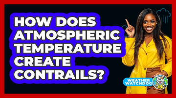 How Does Atmospheric Temperature Create Contrails? - Weather Watchdog
