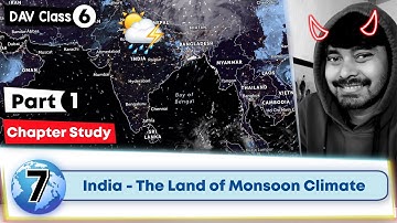 Chapter 7 | India - The Land of Monsoon Climate | Class 6 DAV SST | Chapter Study | (Part 1) 🔥🔥🔥