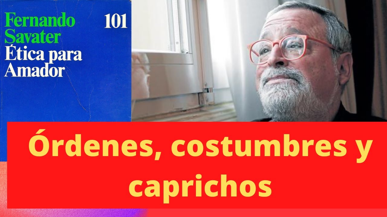 Ética para Amador explicado. Cap 2 | Órdenes, Costumbres y Caprichos #