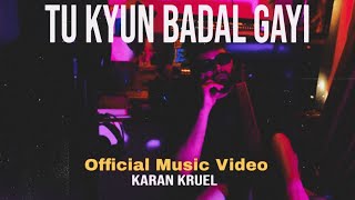 KARAN KRUEL - TU KYUN BADAL GAYI | OFFICIAL MUSIC VIDEO