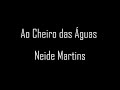 Ao Cheiro das Águas - Neide Martins (cantado com letra)