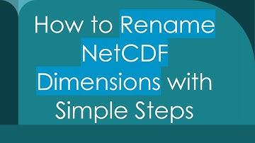 How to Rename NetCDF Dimensions with Simple Steps