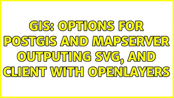 GIS: Options for PostGIS and Mapserver outputing SVG, and client with OpenLayers