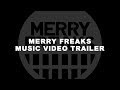 MERRY FREAKS MUSIC VIDEO TRAILER