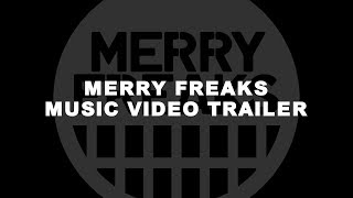 MERRY FREAKS MUSIC VIDEO TRAILER