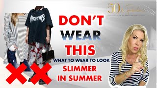 How To Look Slimmer In Summer Clothes After 50
