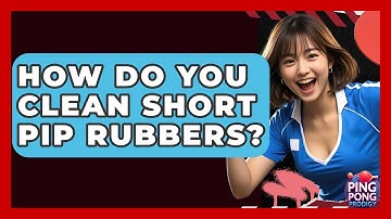 How Do You Clean Short Pip Rubbers? - Ping Pong Prodigy