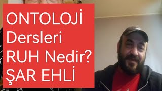 Şar Ehli̇ Ontoloji̇ Dersleri̇ Ruh Nedi̇r?