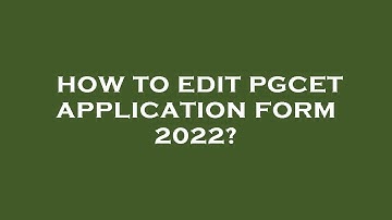 How to edit pgcet application form 2022?