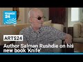 'Knife' by Salman Rushdie: Author refuses to be silenced once again • FRANCE 24 English