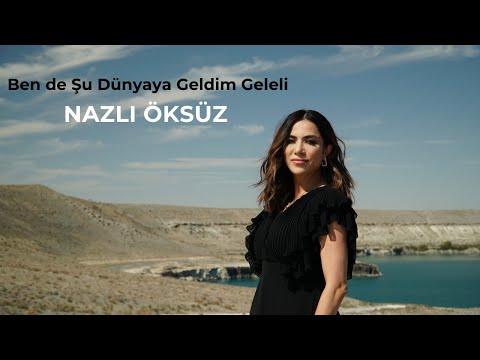 NAZLI ÖKSÜZ - Ben de Şu Dünyaya Geldim Geleli