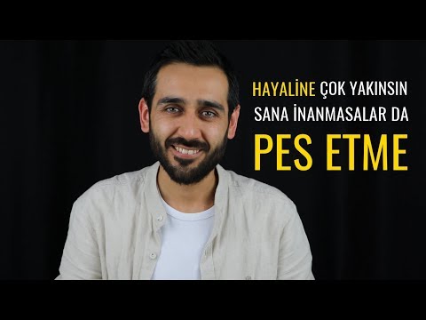 Hayaline Çok Yakınsın, Sana İnanmasalar da Pes Etme | Motivasyon|