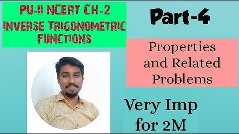 Part-4: PU-II(NCERT) CH-2 Inverse Trigonometric Functions. Properties and Related Problems.