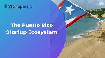 The Puerto Rico Startup Ecosystem @ StartupBlink Ecosystem Summit