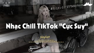 𝐏𝐥𝐚𝐲𝐥𝐢𝐬𝐭 Nhạc Chill TikTok Triệu View - Nhạc Buồn Chill 2025 "Cực Suy", Nhạc Lofi Theo Mùa Cực Chill