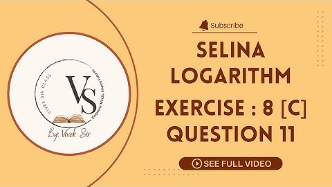 Exercise 8 C / Question 11 / Selina Question Solutions / ICSE 9 / Logarithms /  Solved By vivek Sir