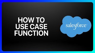 How To Use Case Function In Salesforce Tutorial