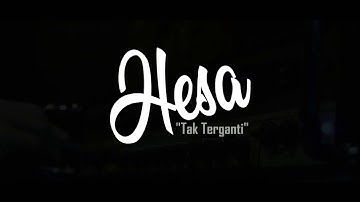 "Tak Terganti" - HESA