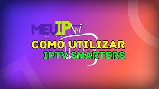 MEUIPTVME - COMO UTILIZAR O IPTV SMARTERS Win 7/8.1/10