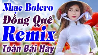 Tốp 20 Bài Nhạc Sống Hay Nhất 2025 - CaNhạc Đồng Quê bolero Remix - Nhạc Sống Thôn Quê Remix Bất Hủ
