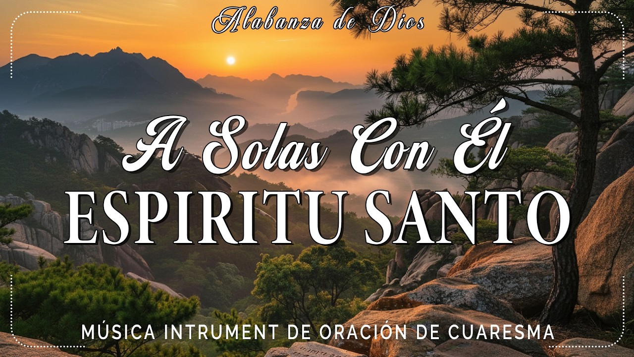 1 HORA MUSICA PARA ORAR Y MEDITAR | SIN ANUNCIOS | A solas con él ESPÍRITU SANTO