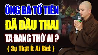 Ông Bà Tổ Tiên, Đã Đầu Thai - Vậy Ta Đang Thờ Cúng Ai Mỗi Năm ? | Thầy Thích Minh Thiền