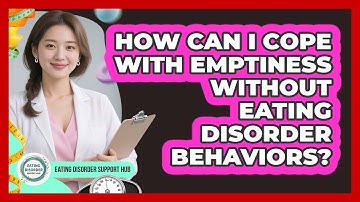 How Can I Cope With Emptiness Without Eating Disorder Behaviors? - Eating Disorder Support Hub