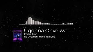 End od Time   Ugonna Onyekwe No Copyritgh Sounds