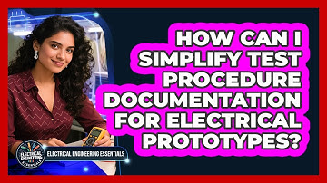 How Can I Simplify Test Procedure Documentation For Electrical Prototypes?