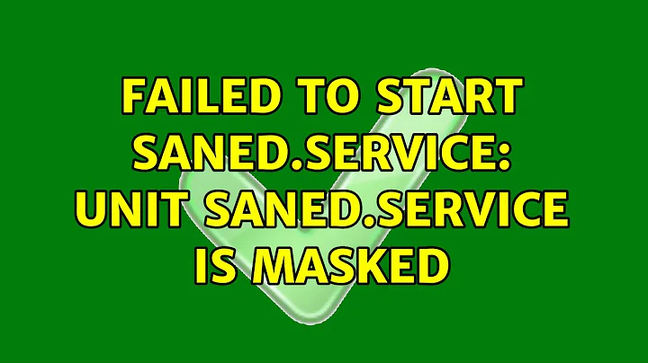 Ubuntu: Failed to start saned.service: Unit saned.service is masked (2 Solutions!!)