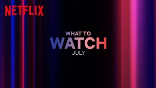 What to Watch on Netflix | July 2023