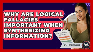 Why Are Logical Fallacies Important When Synthesizing Information? - Real Life Curriculum