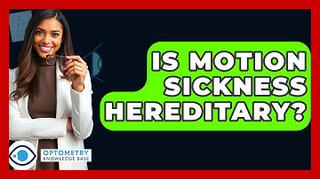 Is Motion Sickness Hereditary? - Optometry Knowledge Base