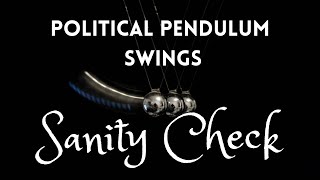 Political Pendulum Swings: Sanity Check!
