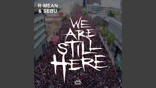 We Are Still Here - R-Mean, Sebu