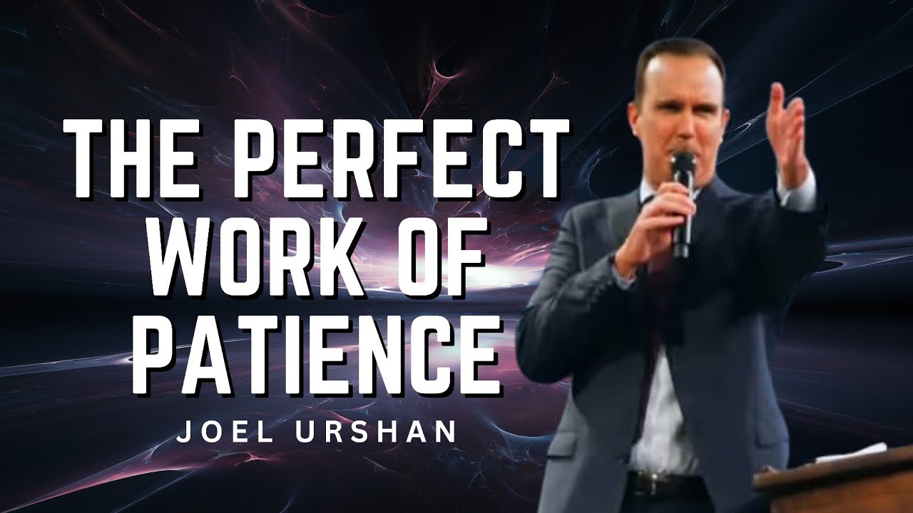 Joel Urshan - THE PERFECT WORK OF PATIENCE